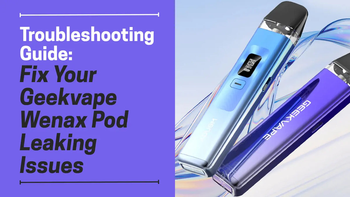 Geekvape Wenax Not Working? Leaking, Error Codes Fixed Geekvape Wenax Not Working? Leaking, Error Codes Fixed