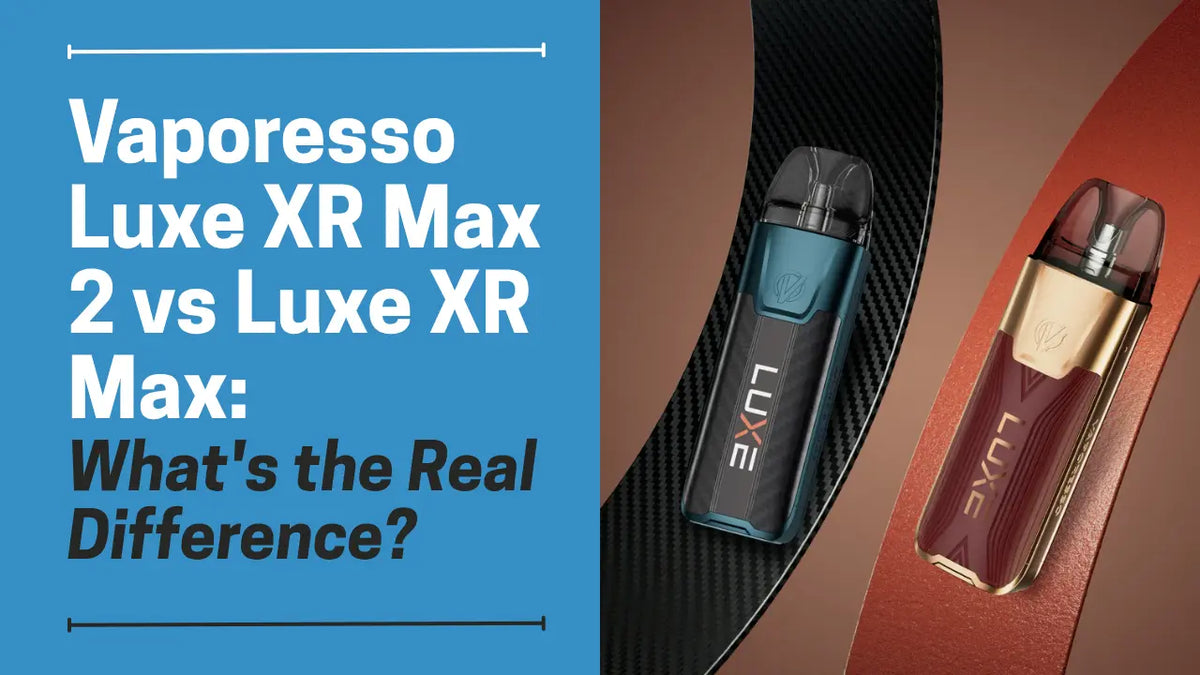 Vaporesso Luxe XR Max 2 vs Luxe XR Max: Full Spec Comparison Vaporesso Luxe XR Max 2 vs Luxe XR Max: Full Spec Comparison