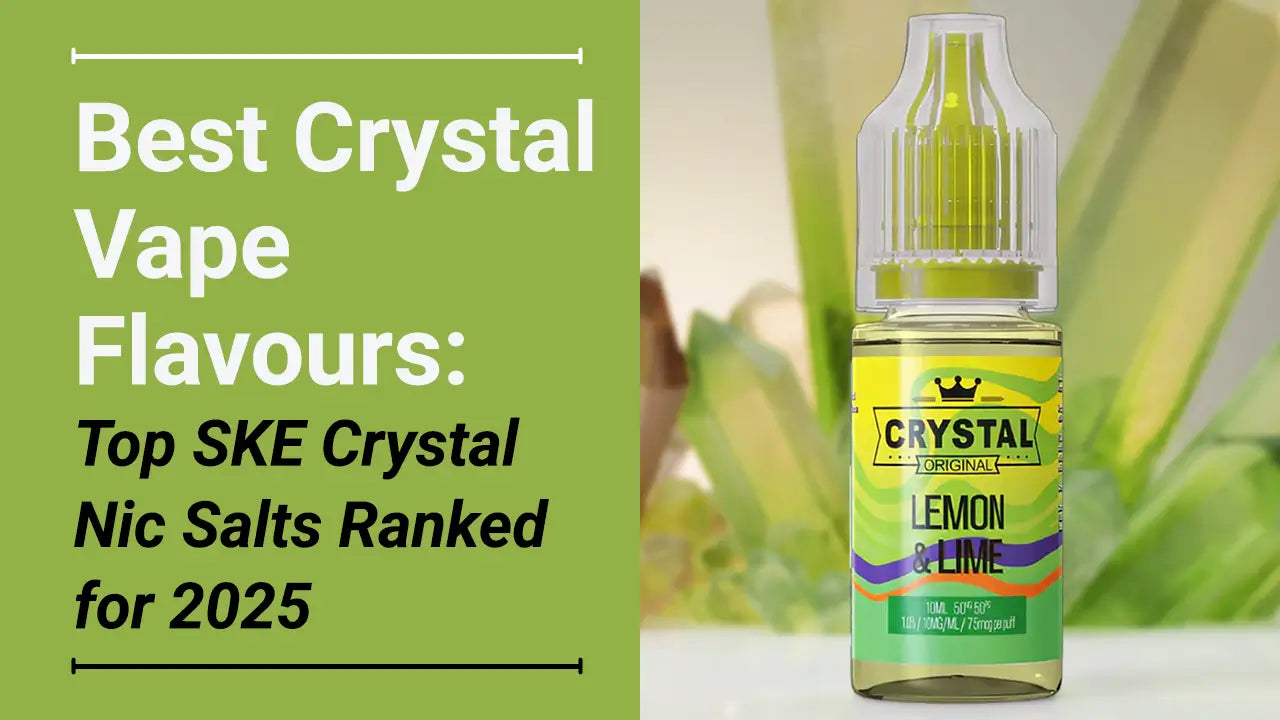 best crystal vape flavours Best Crystal Vape Flavours UK: Top 10 SKE Crystal Salts