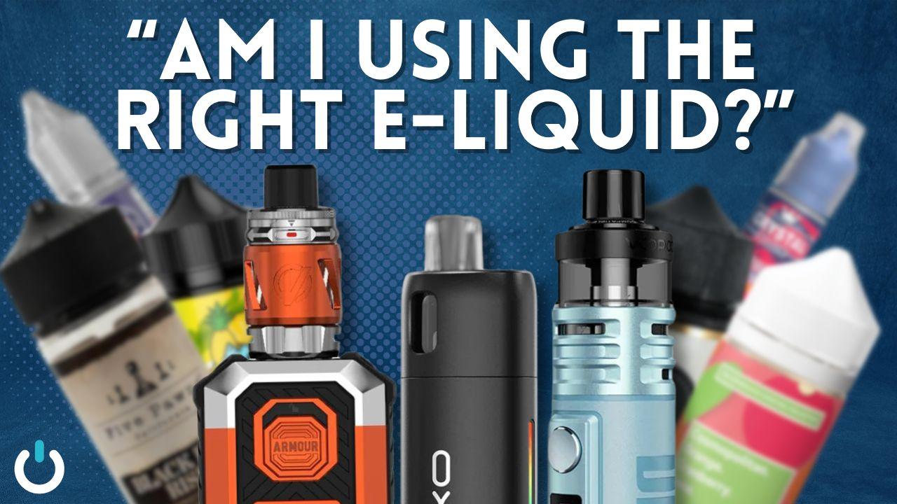 Am I Using The Right E-Liquid? - Ecigone Vape Shop UK