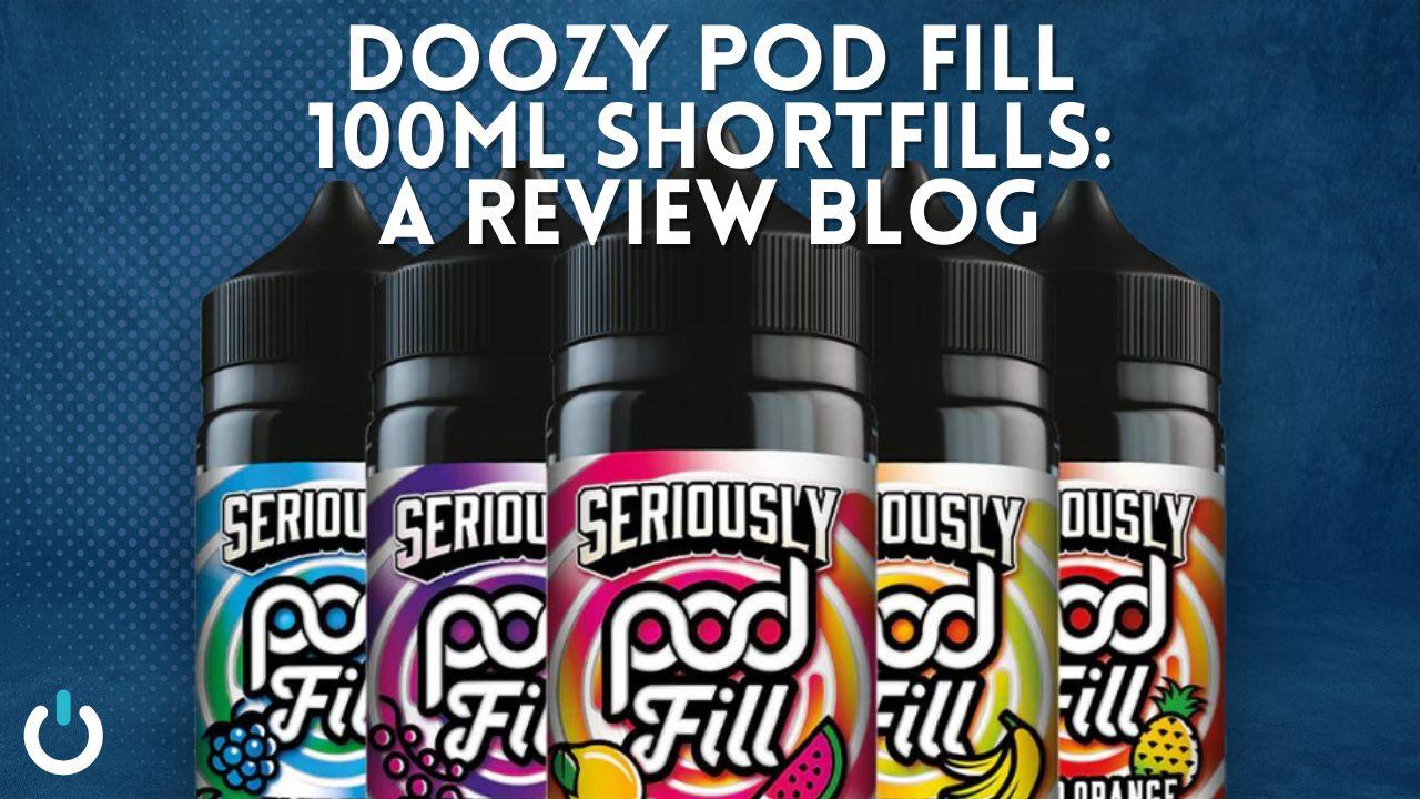 Doozy Seriously Pod Fill 100ml Shortfills - A Review Blog - Ecigone Vape Shop UK