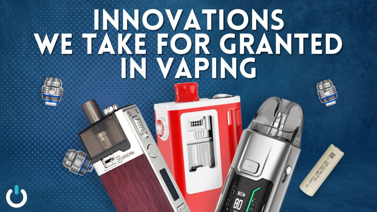 Innovations In Vaping We Take For Granted - Ecigone Vape Shop UK