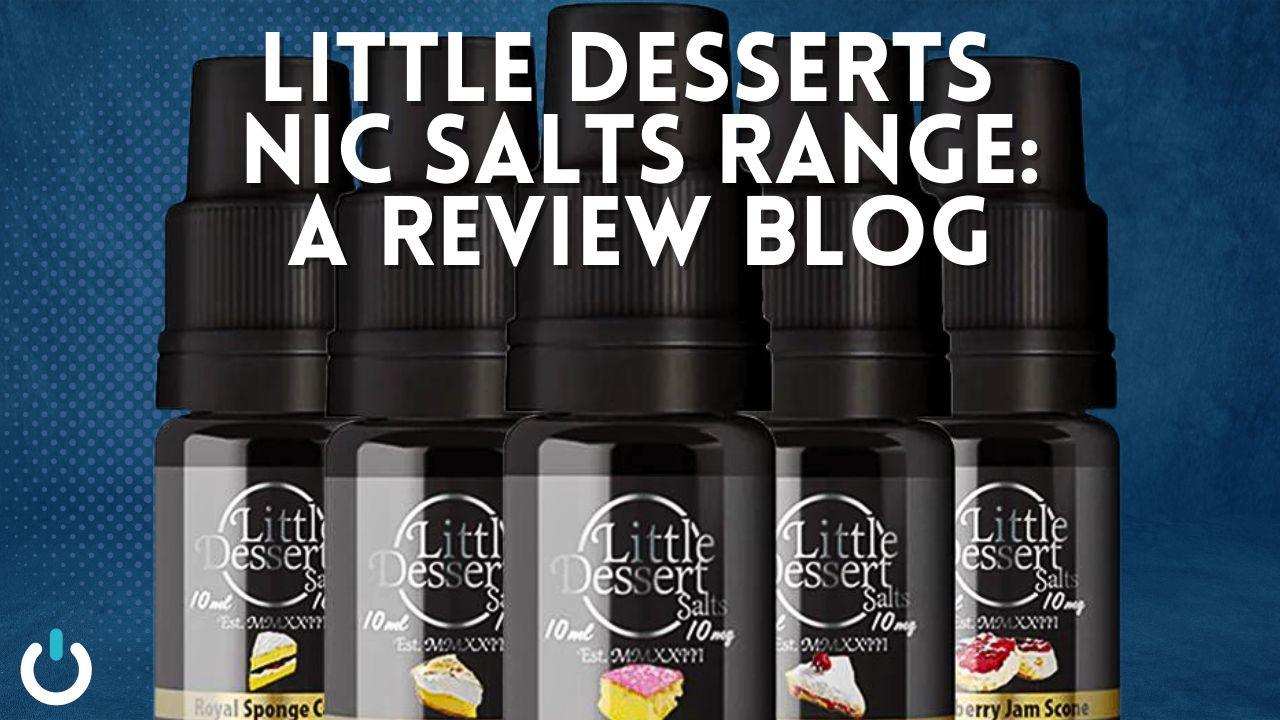 Little Desserts Nic Salts Range: A Review Blog - Ecigone Vape Shop UK