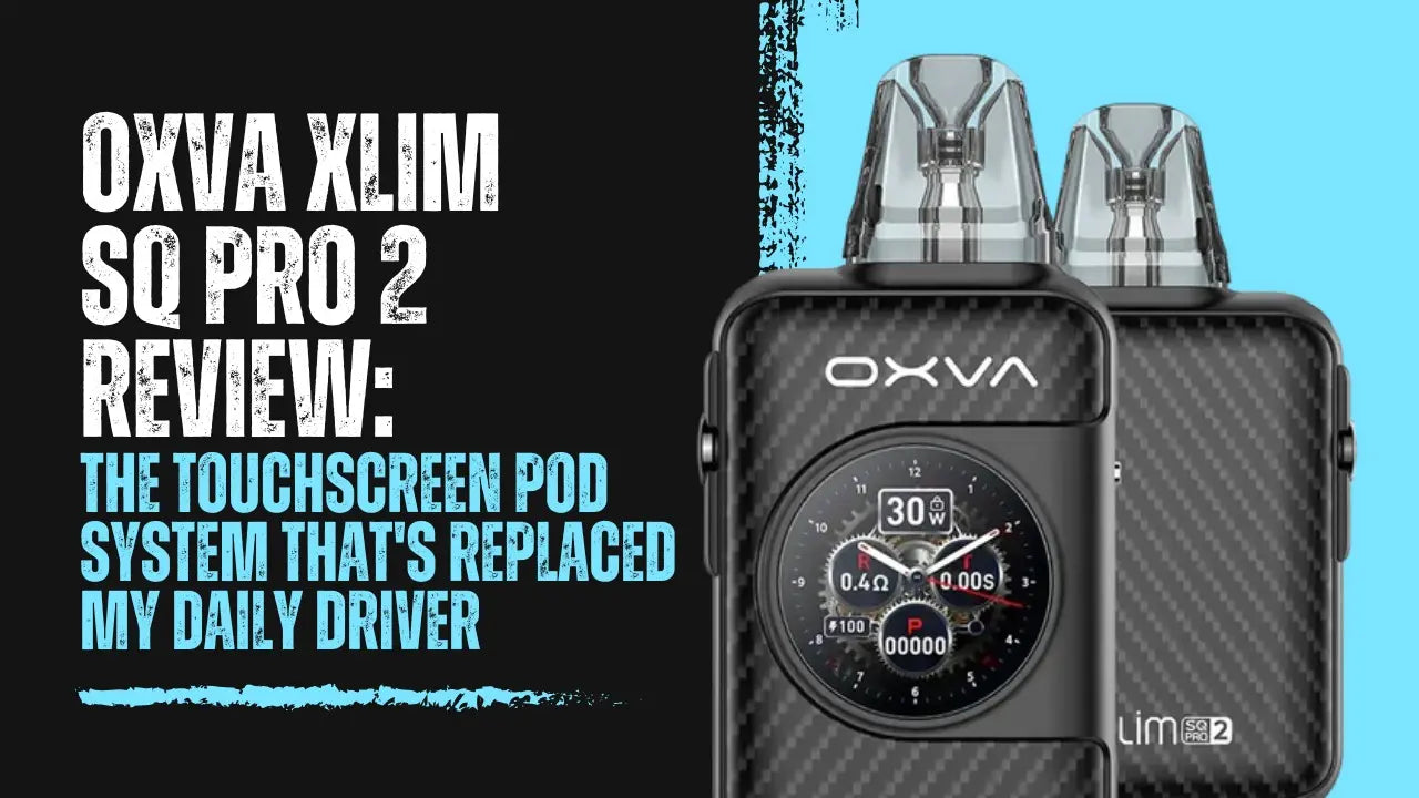 OXVA Xlim SQ Pro 2 Review: Touchscreen Pod Kit OXVA Xlim SQ Pro 2 Review: Touchscreen Pod Kit