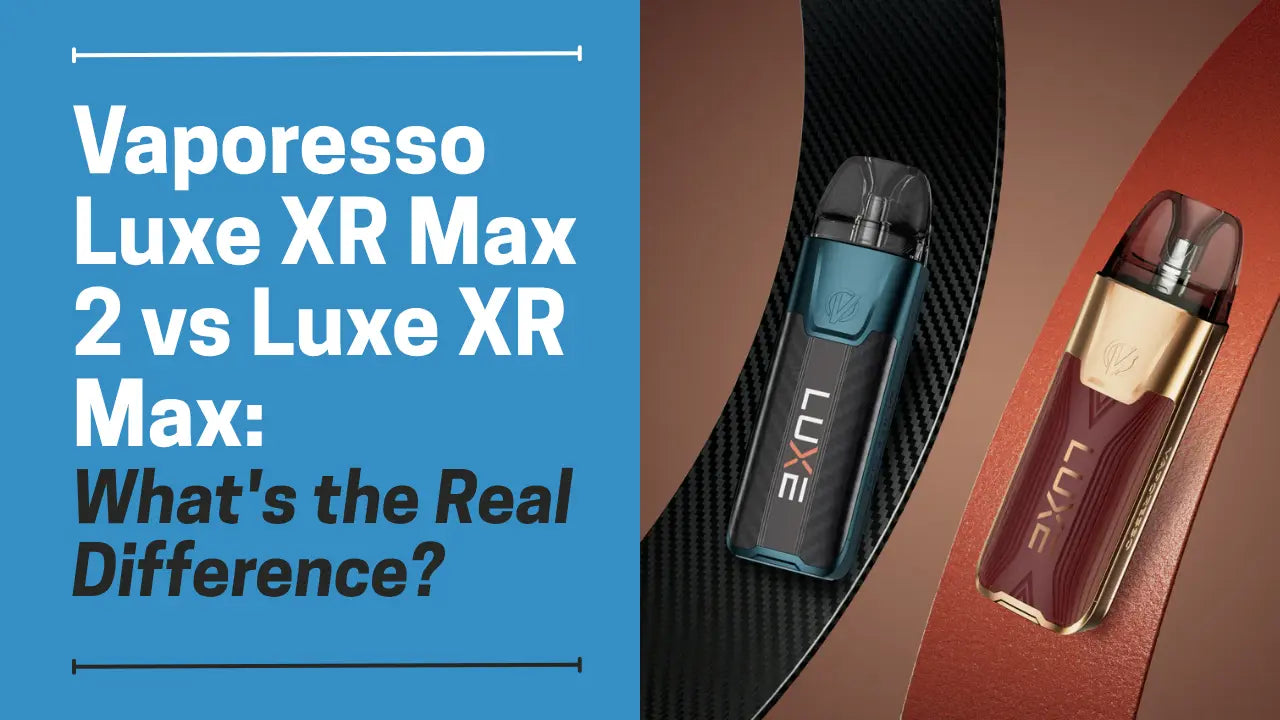 Vaporesso Luxe XR Max 2 vs Luxe XR Max: Full Spec Comparison Vaporesso Luxe XR Max 2 vs Luxe XR Max: Full Spec Comparison