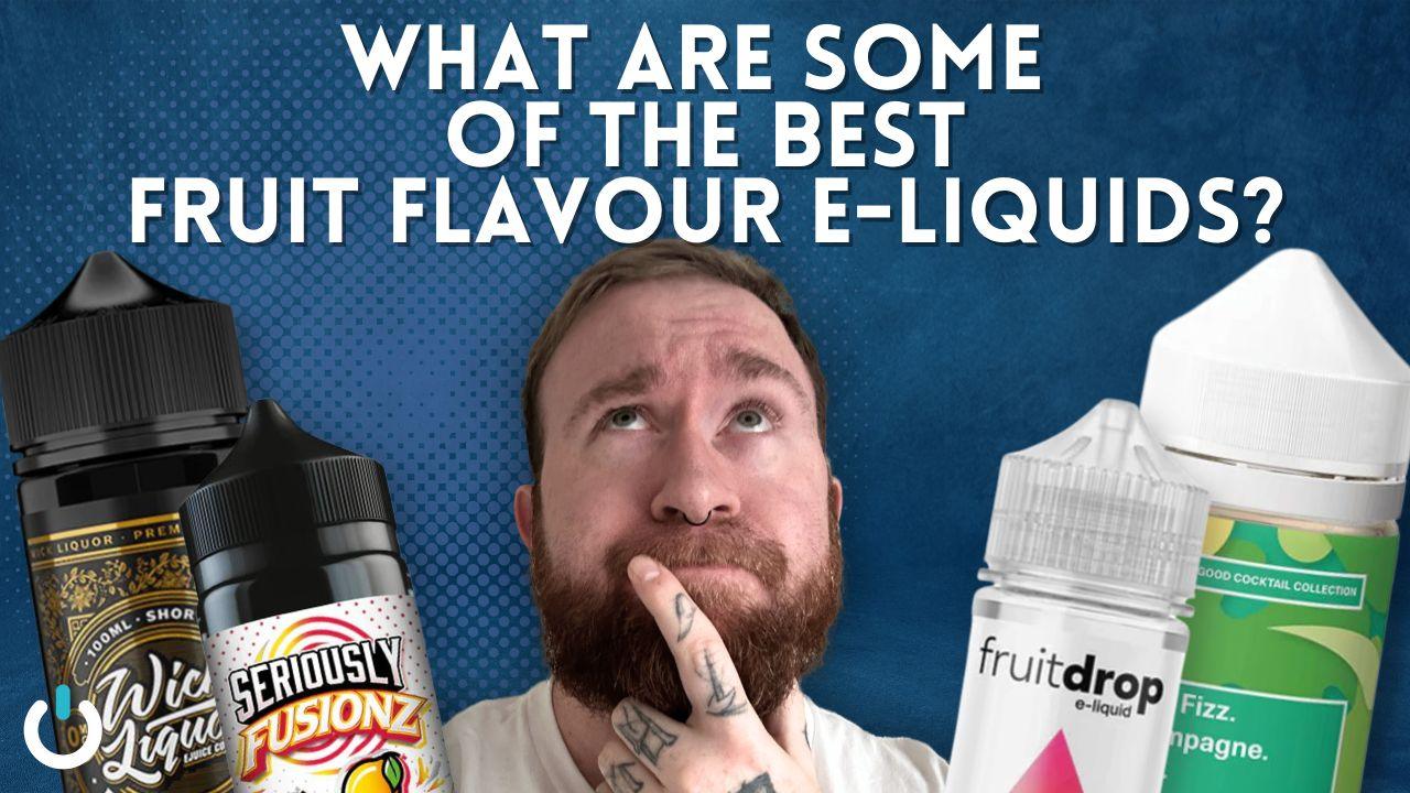 What Are Some Of The Best Fruit Flavour E-Liquids? - Ecigone Vape Shop UK